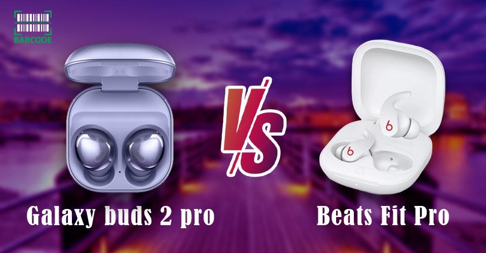 Galaxy Buds 2 Pro vs Beats Fit Pro: Best AirPods for Samsung [Latest]