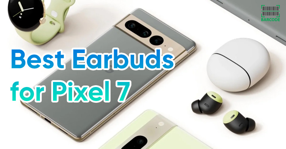 Top 9 Best Earbuds for Pixel 7 Series with Excellent Quality (LATEST)