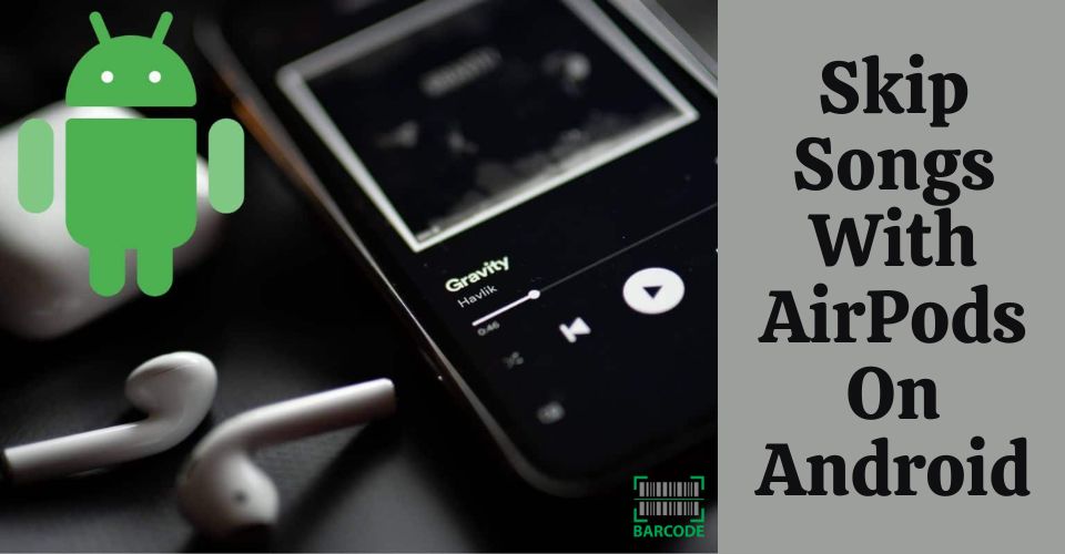 How to Skip Songs with AirPods on Android? 3 SIMPLE Methods to Try