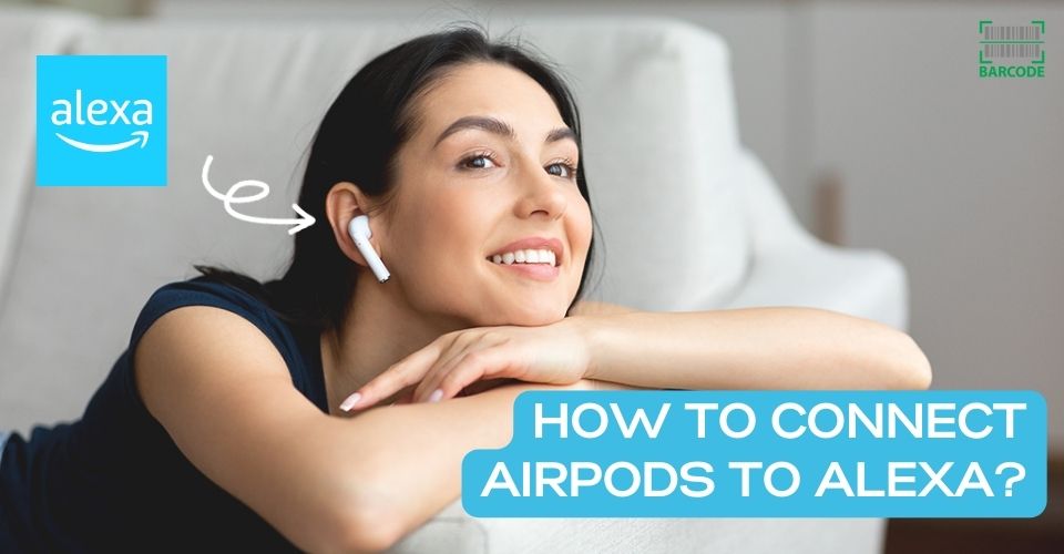 How to Connect AirPods to Alexa Easily? (with Troubleshooting Tips)