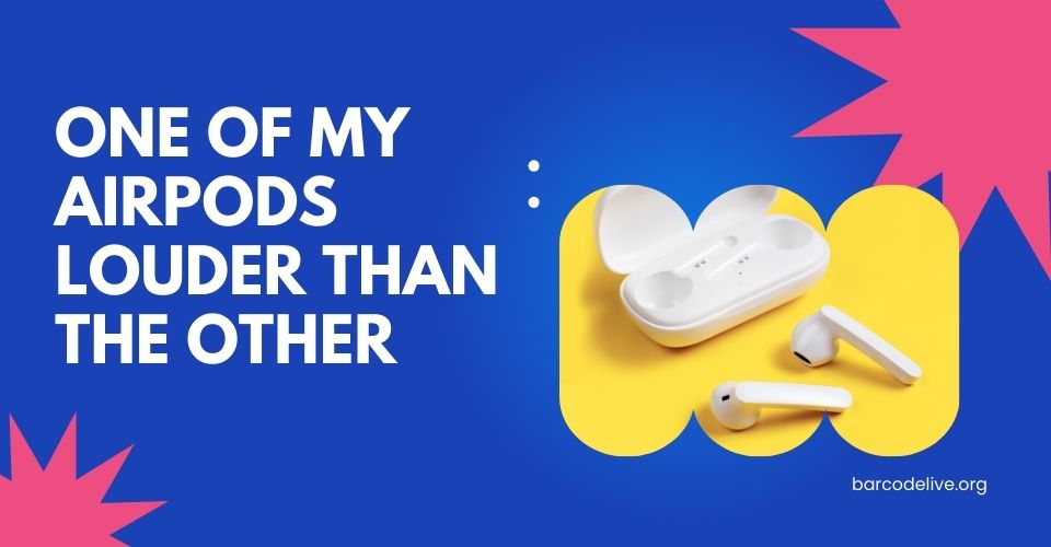 Why Is One of My AirPods Louder Than the Other? Ways to Fix It